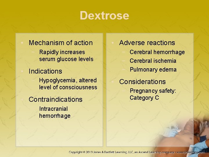 Dextrose • Mechanism of action − Rapidly increases serum glucose levels • Indications −