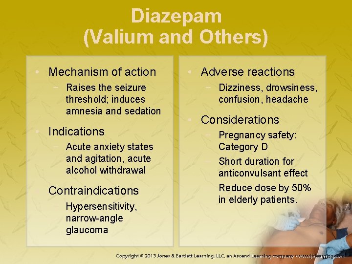 Diazepam (Valium and Others) • Mechanism of action − Raises the seizure threshold; induces