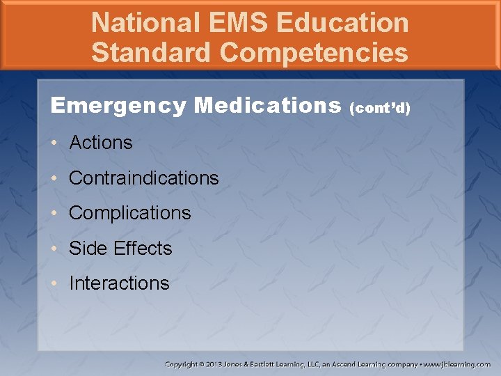 National EMS Education Standard Competencies Emergency Medications • Actions • Contraindications • Complications •