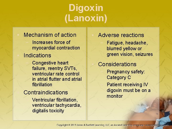 Digoxin (Lanoxin) • Mechanism of action − Increases force of myocardial contraction • Indications
