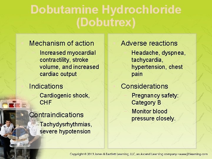 Dobutamine Hydrochloride (Dobutrex) • Mechanism of action − Increased myocardial contractility, stroke volume, and