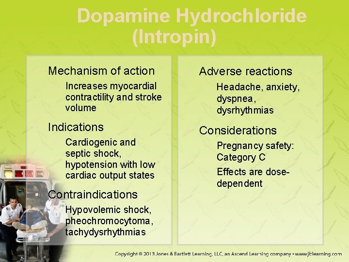 Dopamine Hydrochloride (Intropin) • Mechanism of action − Increases myocardial contractility and stroke volume