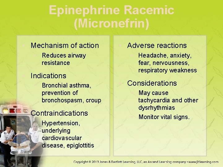 Epinephrine Racemic (Micronefrin) • Mechanism of action − Reduces airway resistance • Indications −