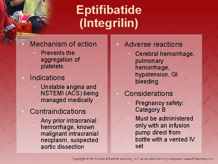 Eptifibatide (Integrilin) • Mechanism of action − Prevents the aggregation of platelets • Indications