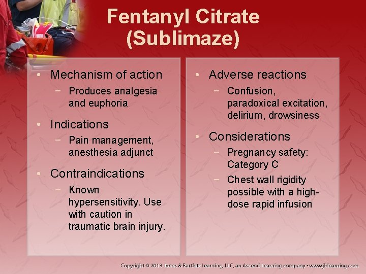 Fentanyl Citrate (Sublimaze) • Mechanism of action − Produces analgesia and euphoria • Indications