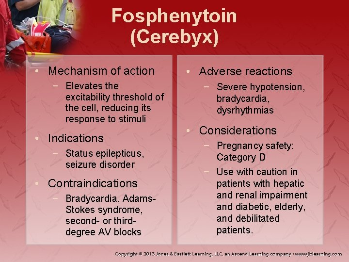 Fosphenytoin (Cerebyx) • Mechanism of action − Elevates the excitability threshold of the cell,