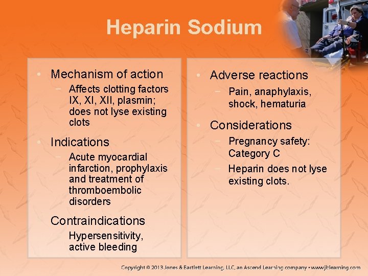 Heparin Sodium • Mechanism of action − Affects clotting factors IX, XII, plasmin; does