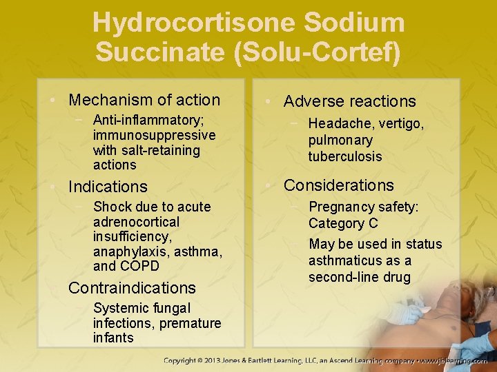 Hydrocortisone Sodium Succinate (Solu-Cortef) • Mechanism of action − Anti-inflammatory; immunosuppressive with salt-retaining actions