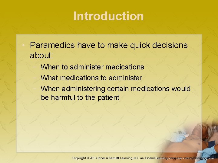 Introduction • Paramedics have to make quick decisions about: − When to administer medications