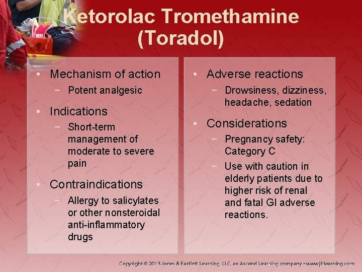 Ketorolac Tromethamine (Toradol) • Mechanism of action − Potent analgesic • Indications − Short-term