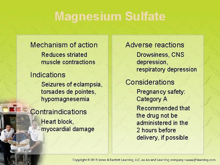 Magnesium Sulfate • Mechanism of action − Reduces striated muscle contractions • Indications −