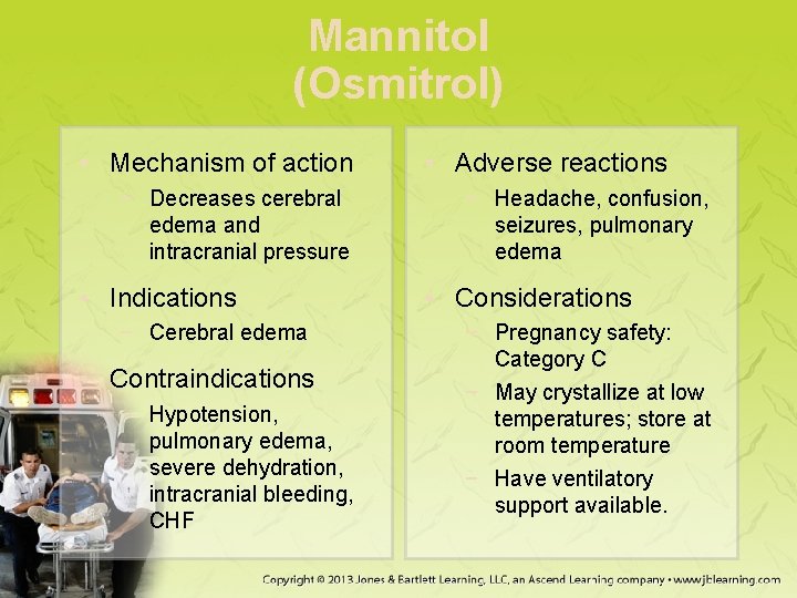 Mannitol (Osmitrol) • Mechanism of action − Decreases cerebral edema and intracranial pressure •