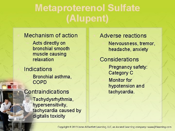 Metaproterenol Sulfate (Alupent) • Mechanism of action − Acts directly on bronchial smooth muscle