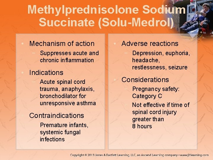 Methylprednisolone Sodium Succinate (Solu-Medrol) • Mechanism of action − Suppresses acute and chronic inflammation