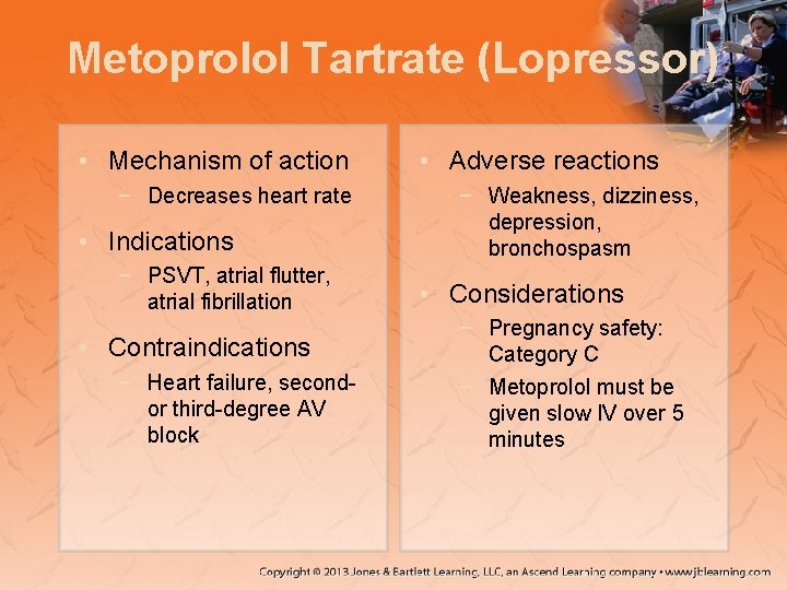 Metoprolol Tartrate (Lopressor) • Mechanism of action − Decreases heart rate • Indications −