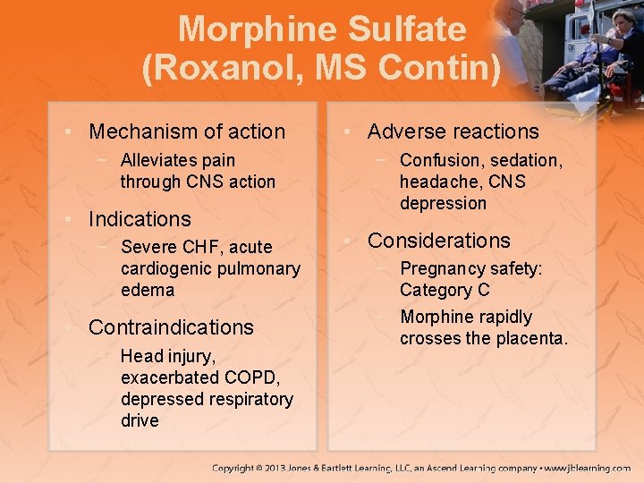 Morphine Sulfate (Roxanol, MS Contin) • Mechanism of action − Alleviates pain through CNS