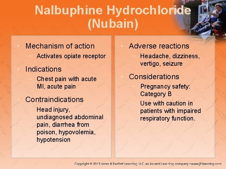 Nalbuphine Hydrochloride (Nubain) • Mechanism of action − Activates opiate receptor • Indications −