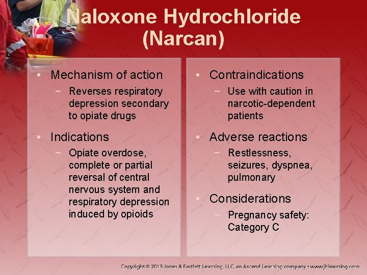 Naloxone Hydrochloride (Narcan) • Mechanism of action − Reverses respiratory depression secondary to opiate