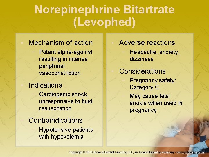 Norepinephrine Bitartrate (Levophed) • Mechanism of action − Potent alpha-agonist resulting in intense peripheral