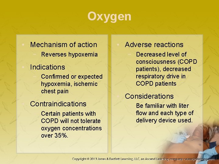 Oxygen • Mechanism of action − Reverses hypoxemia • Indications − Confirmed or expected