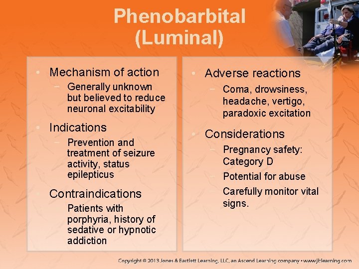 Phenobarbital (Luminal) • Mechanism of action − Generally unknown but believed to reduce neuronal