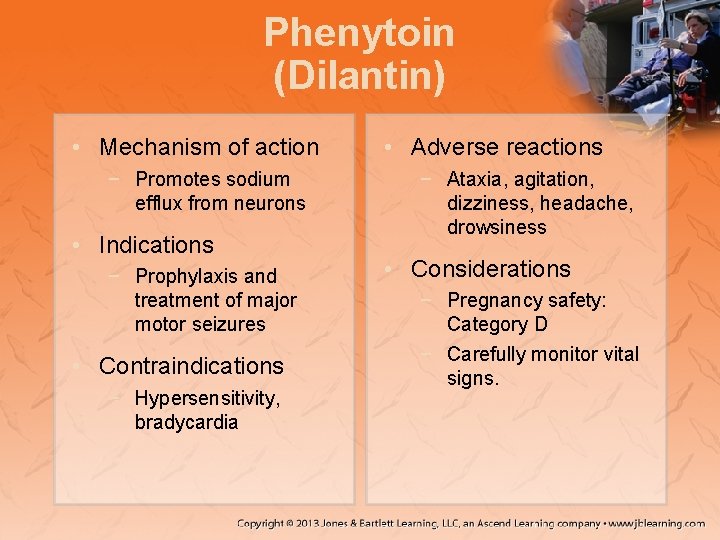 Phenytoin (Dilantin) • Mechanism of action − Promotes sodium efflux from neurons • Indications