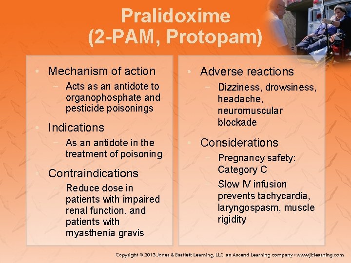 Pralidoxime (2 -PAM, Protopam) • Mechanism of action − Acts as an antidote to