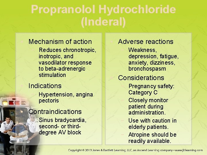 Propranolol Hydrochloride (Inderal) • Mechanism of action − Reduces chronotropic, inotropic, and vasodilator response