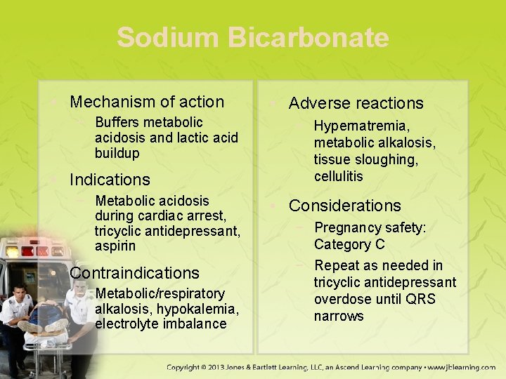 Sodium Bicarbonate • Mechanism of action − Buffers metabolic acidosis and lactic acid buildup