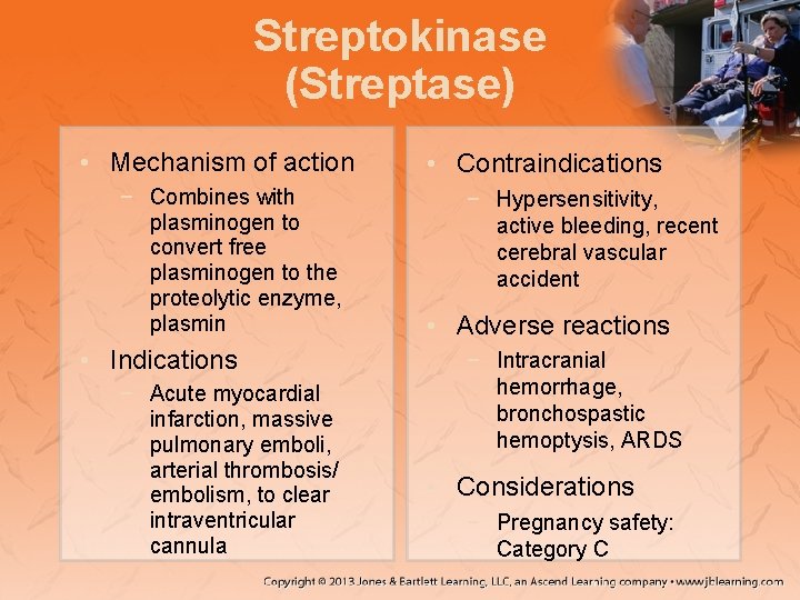 Streptokinase (Streptase) • Mechanism of action − Combines with plasminogen to convert free plasminogen