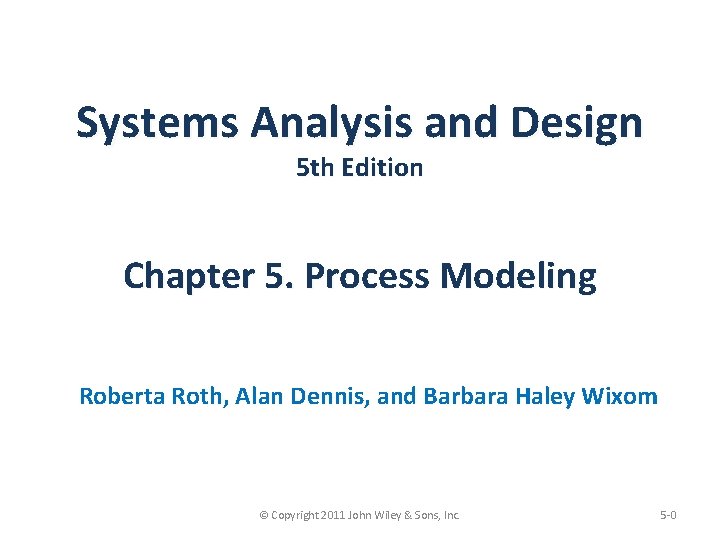 Systems Analysis and Design 5 th Edition Chapter 5. Process Modeling Roberta Roth, Alan
