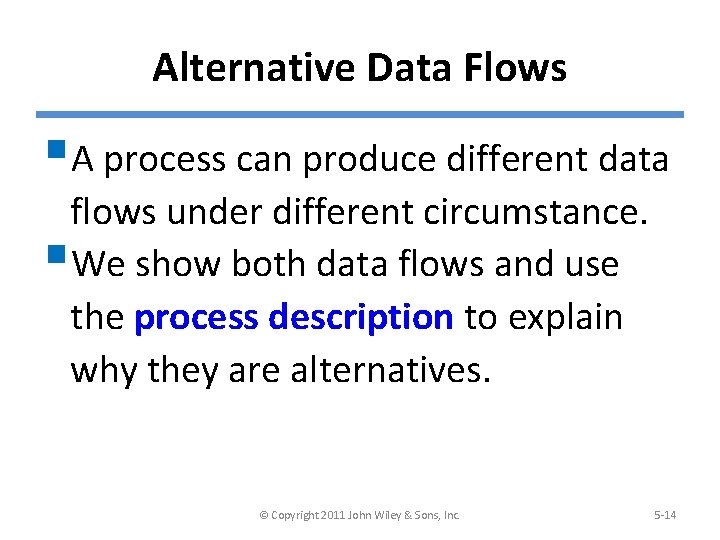 Alternative Data Flows §A process can produce different data flows under different circumstance. §We