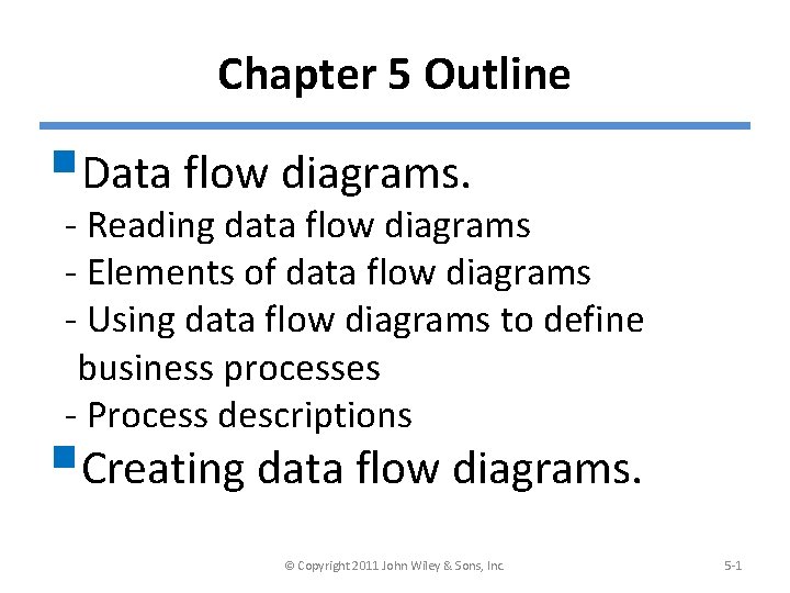 Chapter 5 Outline §Data flow diagrams. - Reading data flow diagrams - Elements of