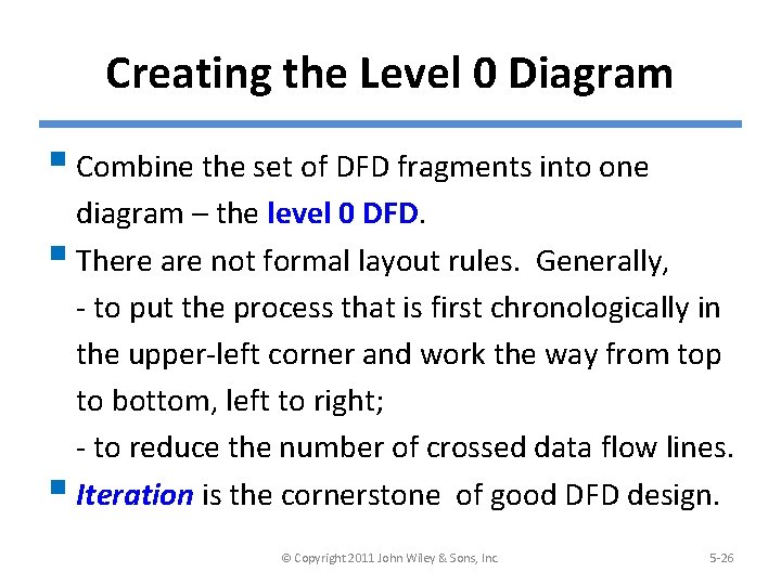 Creating the Level 0 Diagram § Combine the set of DFD fragments into one