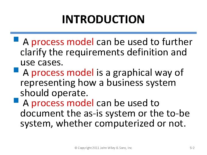 INTRODUCTION § A process model can be used to further clarify the requirements definition