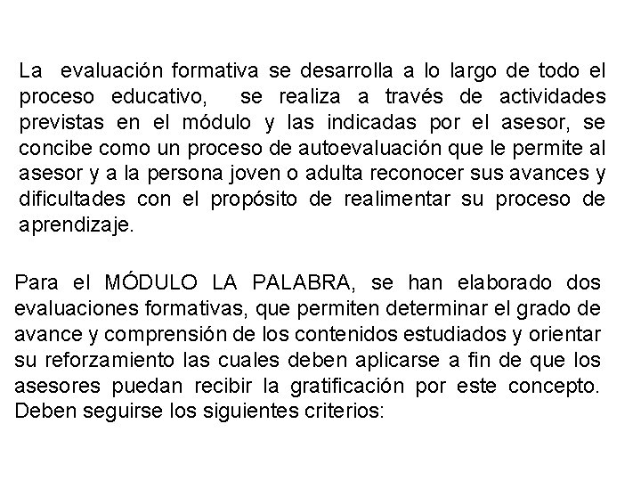 La evaluación formativa se desarrolla a lo largo de todo el proceso educativo, se