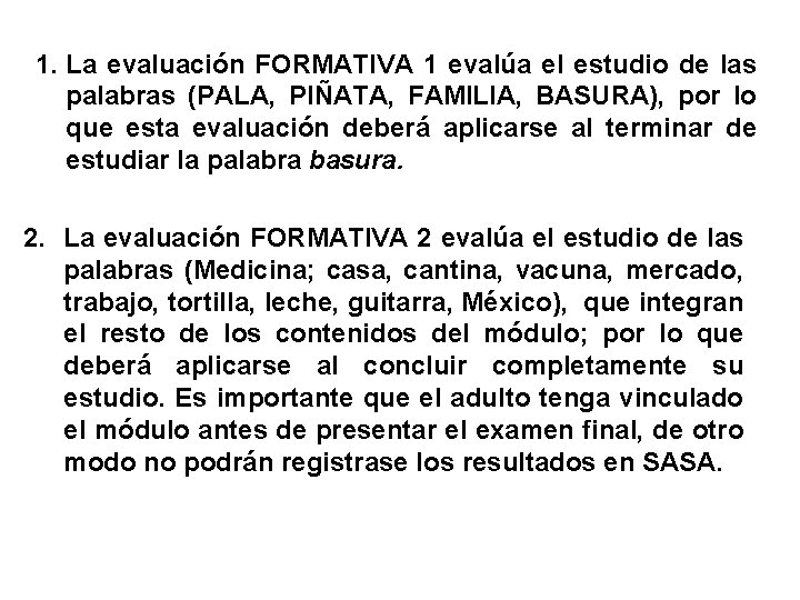 1. La evaluación FORMATIVA 1 evalúa el estudio de las palabras (PALA, PIÑATA, FAMILIA,