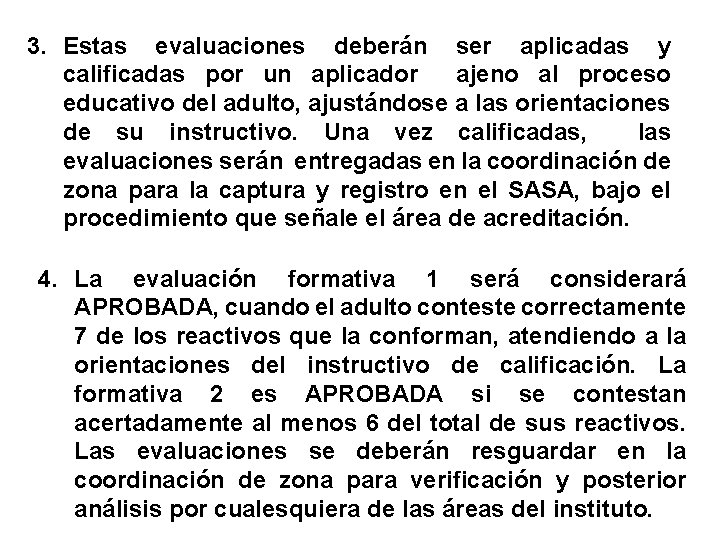 3. Estas evaluaciones deberán ser aplicadas y calificadas por un aplicador ajeno al proceso