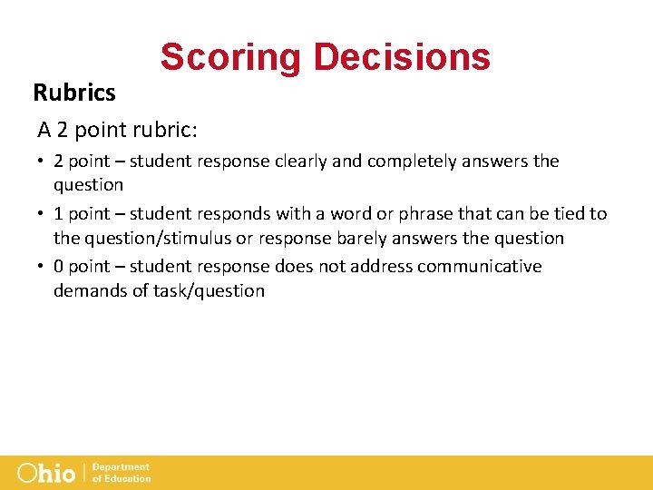 Rubrics Scoring Decisions A 2 point rubric: • 2 point – student response clearly