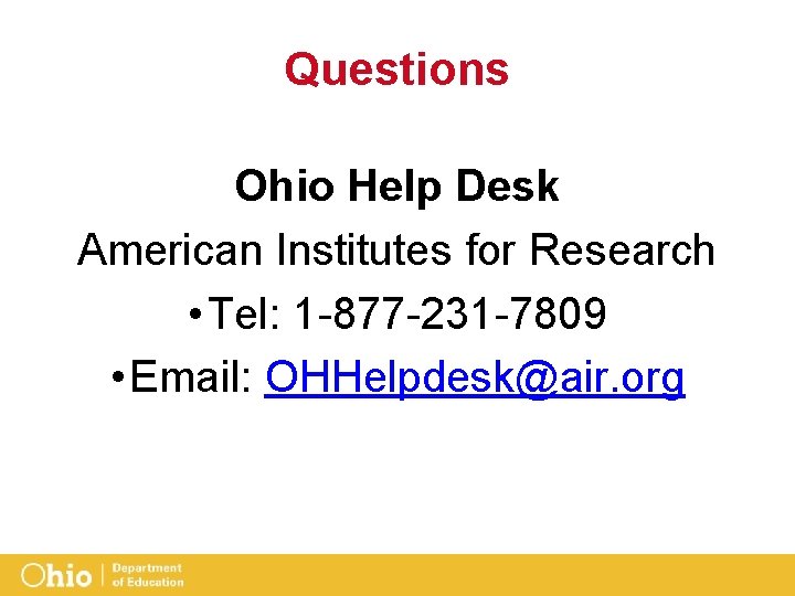 Questions Ohio Help Desk American Institutes for Research • Tel: 1 -877 -231 -7809