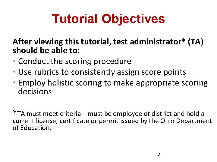 Tutorial Objectives After viewing this tutorial, test administrator* (TA) should be able to: •