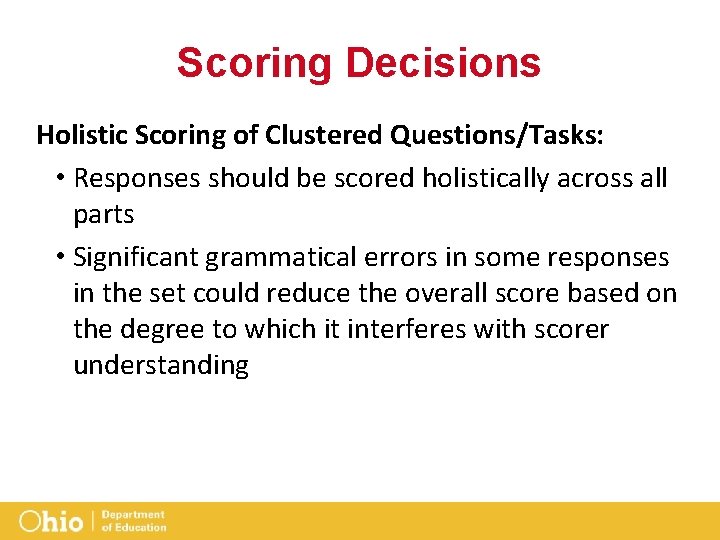 Scoring Decisions Holistic Scoring of Clustered Questions/Tasks: • Responses should be scored holistically across