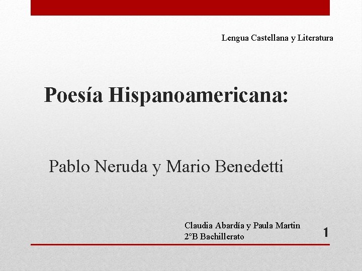Lengua Castellana y Literatura Poesía Hispanoamericana: Pablo Neruda y Mario Benedetti Claudia Abardía y