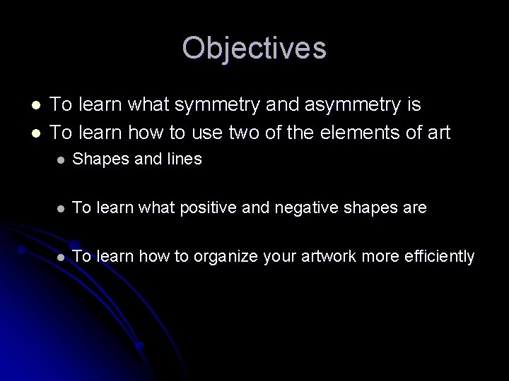 Objectives l l To learn what symmetry and asymmetry is To learn how to