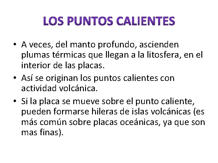 • A veces, del manto profundo, ascienden plumas térmicas que llegan a la • A veces, del manto profundo, ascienden plumas térmicas que llegan a la