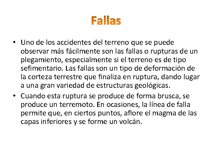 • Uno de los accidentes del terreno que se puede observar más fácilmente • Uno de los accidentes del terreno que se puede observar más fácilmente