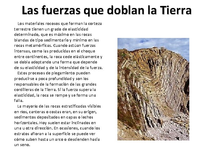 Las fuerzas que doblan la Tierra Los materiales rocosos que forman la corteza terrestre Las fuerzas que doblan la Tierra Los materiales rocosos que forman la corteza terrestre