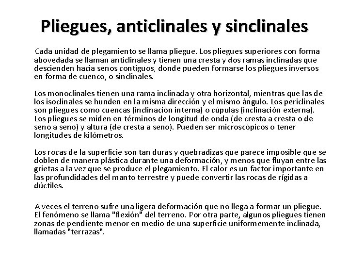 Pliegues, anticlinales y sinclinales Cada unidad de plegamiento se llama pliegue. Los pliegues superiores Pliegues, anticlinales y sinclinales Cada unidad de plegamiento se llama pliegue. Los pliegues superiores