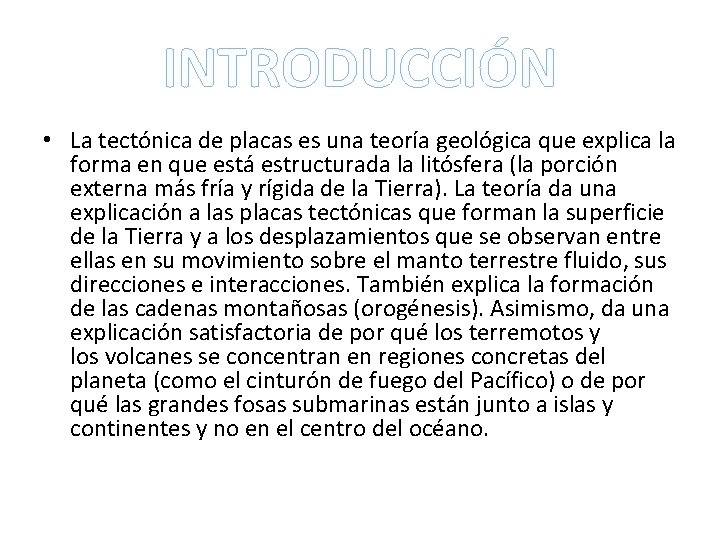 INTRODUCCIÓN • La tectónica de placas es una teoría geológica que explica la forma INTRODUCCIÓN • La tectónica de placas es una teoría geológica que explica la forma