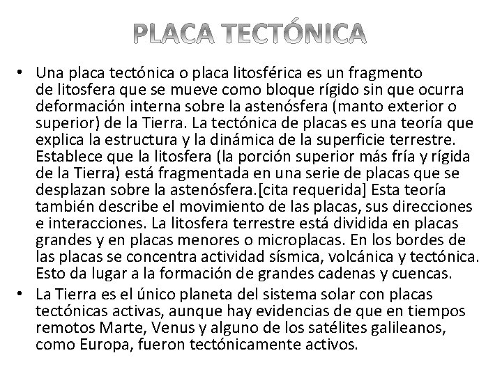 • Una placa tectónica o placa litosférica es un fragmento de litosfera que • Una placa tectónica o placa litosférica es un fragmento de litosfera que
